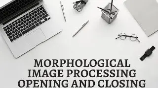 4. Opening and Closing |  Morphological Image Processing | Digital Image Processing
