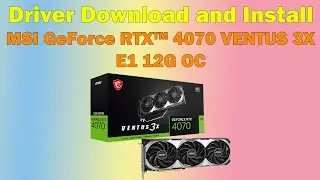 Download Driver MSI GeForce RTX™ 4070 VENTUS 3X E1 12Gd