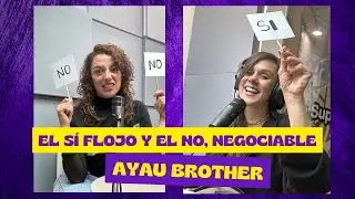 AYAU BROTHER El SÍ flojo y el NO negociable