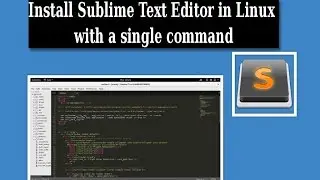 Installing Sublime Text Editor in Linux with a single command