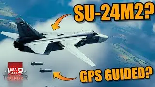 War Thunder - SU-24M2 & GPS GUIDED BOMBS? How is that gonna work?