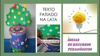 Texto fatiado na lata / Para ensinar a ler e escrever de maneira lúdica e divertida.