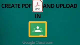 How to create pdf and upload in google classroom