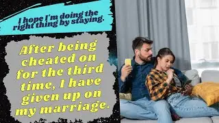 After being cheated on for the third time, I have given up on my marriage- Reddit Stories