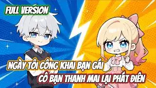 [ Full ] Ngày Tôi Công Khai Bạn Gái, Cô Bạn Thanh Mai Lại Phát Điên | Gia Linh Vietsub