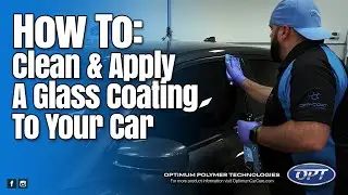 How to clean glass and apply a glass coating to your car - Optimum Polymer Technologies