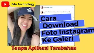 Cara Menyimpan Foto Di Instagram Ke Galeri Tanpa Aplikasi - EDU TECHNOLOGY