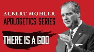 Albert Mohler | Apologetics Series: 