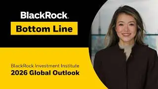 BlackRock Investment Institute 2026 Global outlook | BlackRock Bottom Line