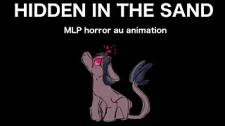 MLP HORROR AU || Hidden In The Sand || Animation