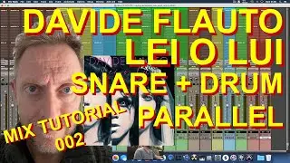 MIX TUTORIAL 002 - DAVIDE FLAUTO - LEI O LUI - SNARE + DRUM PARALLEL COMPRESSION