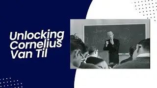 Unlocking the thought of Cornelius Van Til | The Creator-creature distinction