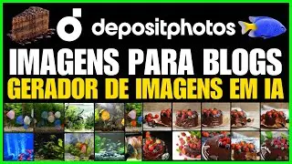 DEPOSITPHOTOS: Fotos Ilimitadas de Alta Qualidade para Blogs e um Gerador de Imagens por IA