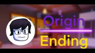 ORIGIN ENDING(BREAK IN 2)