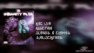 King Iso - Addiction ( Slowed N Chopped ) By .:DjOliScrewed:.