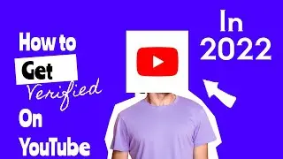 How To Get Verified On YouTube In 2022