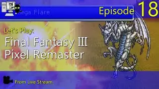 Final Fantasy III Pixel Remaster - Episode 18 (Live Stream)