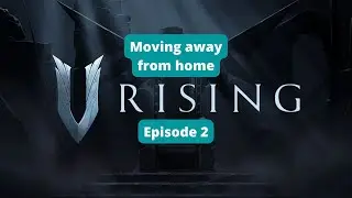 Moving away from home | VRising - Episode 2 - Streamed