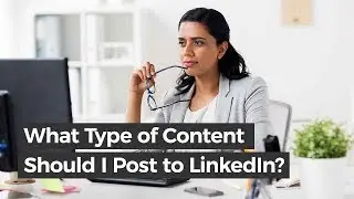 What Type of Content Should I Post to LinkedIn? | Maresa Friedman