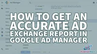 How To Get An Accurate Ad Exchange Report In Google Ad Manager