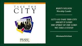WORSHIP MIX ~ RUSTY NELSON SONGS FROM TAKE THE CITY ALBUM -  PART II  - 1992