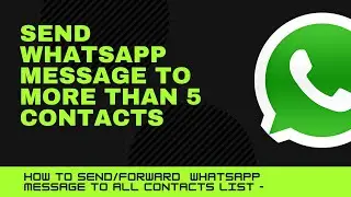 How to Send WhatsApp Messages to More than 5 Contacts ||