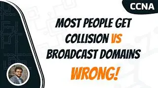 Most People Get Collision vs Broadcast Domains WRONG! (CCNA)