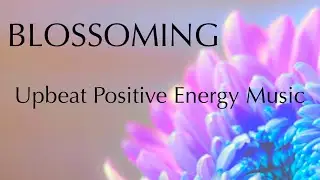 Upbeat Positive Energy Music | BLOSSOMING | New Release 2021