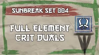 Sunbreak Custom Set 004 - Full Elemental Crit Duals