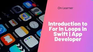 Introduction to For In Loops in Swift | The App Developer Bootcamp | Courses | On Learner