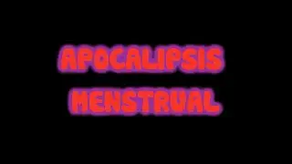 Apocalipsis Menstrual - Que la sangre fluya