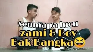 Seumapa Lucu Zami & Boy Bak Bangka
