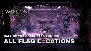 Wo Long: Fallen Dynasty - Fall of the Corrupted Eunuch - All Flag Locations