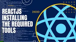 Reactjs Installing the Required tools