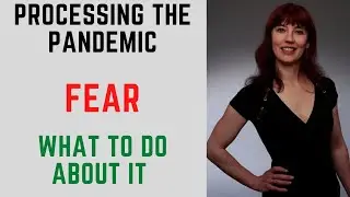 Processing the pandemic FEAR - what to do about it