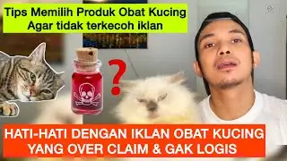 OBAT KUCING OVER CLAIM | Tips Agar Tidak Terkecoh oleh Produk Obat Kucing yg Iklannya Berlebihan