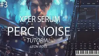 3. Xfer Serum - Noise Percussion Tutorial (Noise OSC, Filters, LFOs, FX)