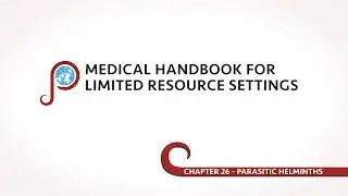 Parasitic Helminths - Chapter 26 of Medical Handbook for Limited Resource Settings