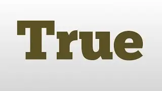 True meaning and pronunciation