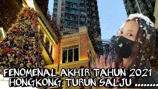 FENOMENAL DI AKHIR TAHUN 2021 HONGKONG TURUN SALJU....