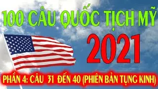 100 Câu quốc tịch Mỹ 2021 | Phiên bản tụng kinh | Phần 4 | Nguoi Viet Cali