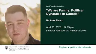“We are Family: Political Dynasties in Canada” Dr. Alex Rivard