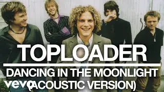 Toploader - Dancing in the Moonlight (Acoustic Version - Official Audio)
