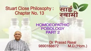 Stuart Close Philosophy: Chapter No 13: Homoeopathic Posology Part 2