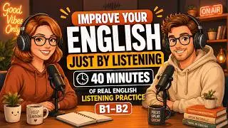 Improve Your English Just by Listening | 40 Minutes of Real English Listening Practice (B1–B2)