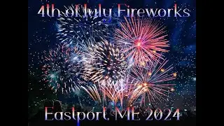 (Loud) 4th of July Fireworks in Eastport, ME