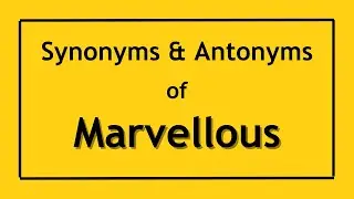 Antonyms and Synonyms of the Word Marvellous | Antonyms of Marvellous | Synonyms of Marvellous