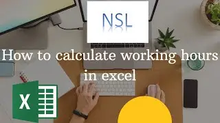 How to Calculate Working Hours in Excel in Just 1 Minute | NSL | 
