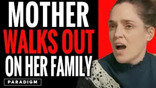 Mom Walks Out On Her Family | Paradigm Studios