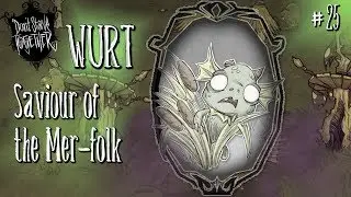 Don't Starve Together - A Wurt Solo Experience... #25